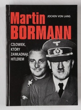 Martin Bormann, człowiek który zawładnął Hitlerem 