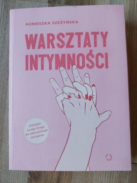 "Warsztaty intymności" Agnieszka Szeżyńska