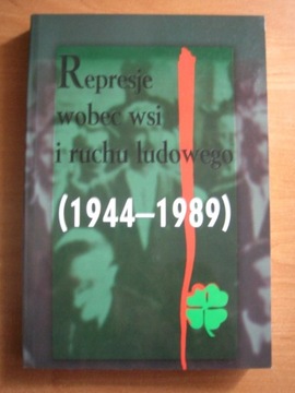 Represje wobec wsi i ruchu ludowego 1944-1989 t.4