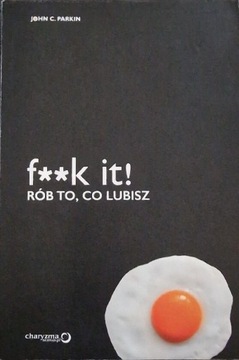 F**k it! Rób to co lubisz