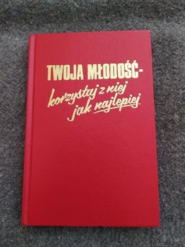 Twoja młodość - korzystaj z niej jak najlepiej