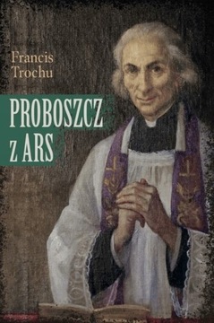 Proboszcz z Ars Św. Jan M.Vianney Francis Trochu