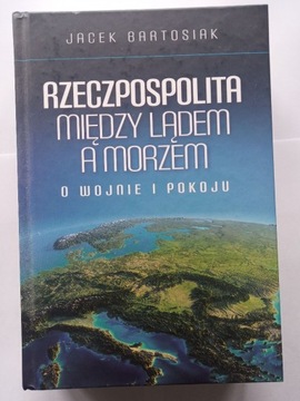 BARTOSIAK Rzeczpospolita miedzy lądem i morzem