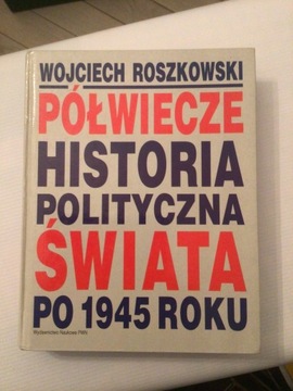 PÓŁWIECZE HISTORIA POLITYCZNA ŚWIATA ,. ROSZKOWSKI