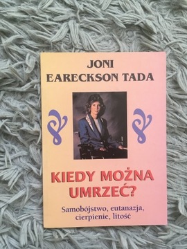 KIEDY MOŻNA UMRZEĆ Joni Eareckson Tada