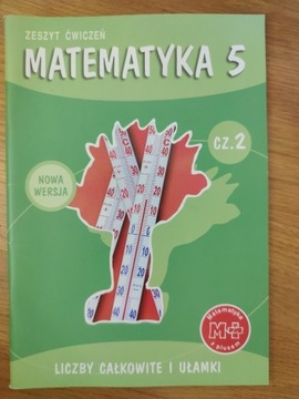 Matematyka 5. Zeszyt Ćwiczeń . cz. 2.  Liczby Całk