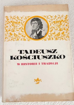 Tadeusz Kościuszko w Historii i Tradycji 