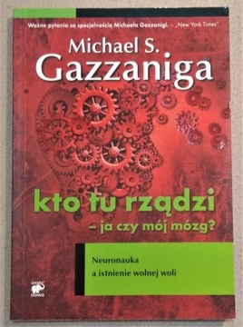 Kto tu rządzi  ? Michael S. Gazzaniga