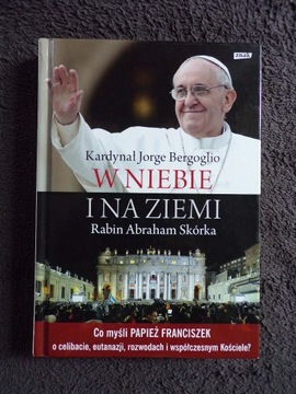 W niebie i na ziemi Jorge Bergoglio Abraham Skórka