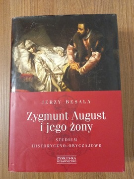 Jerzy Besala - Zygmunt August i jego żony