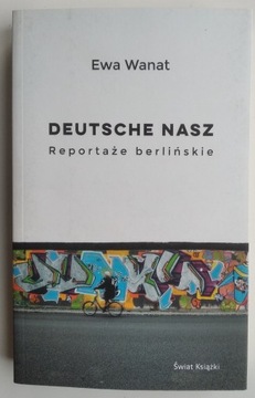 Deutsche nasz. Reportaże berlińskie - Ewa Wanat