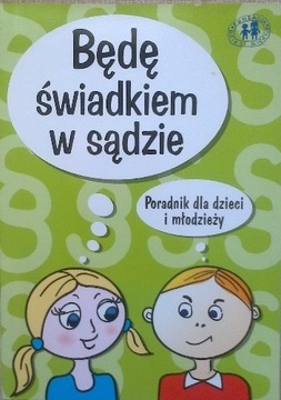 Będę świadkiem w sądzie Poradnik dla dzieci i młod