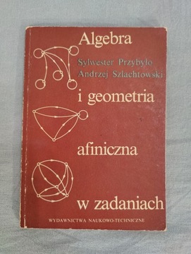 Algebra i geometria afiniczna w zadaniach Przybyło