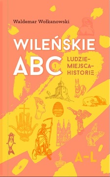 "Wileńskie ABC. Ludzie - miejsca - historie"