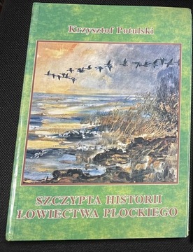 SZCZYPTA HISTORII ŁOWIECTWA PŁOCKIEGO K.Potulski