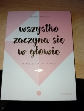 Karolina Cwalina ,, Wszystko zaczyna się w głowie"