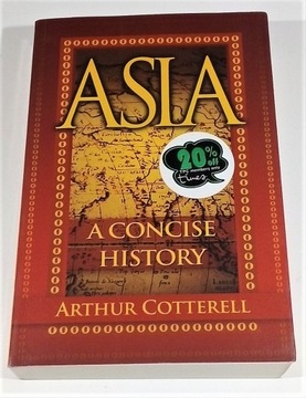 ASIA. A CONCISE HISTORY. Arthur Cotterell