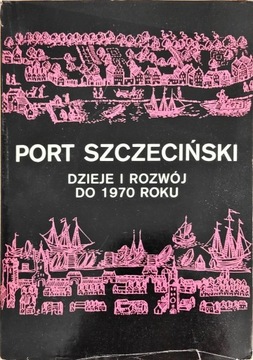 Port Szczeciński. Dzieje i rozwój