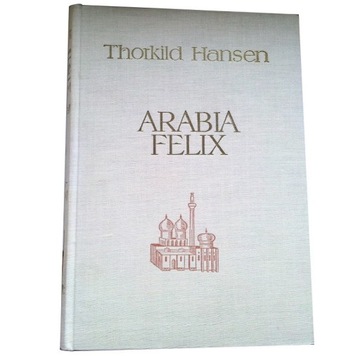 ARABIA FELIX duńska ekspedycja 1761-1767 T. Hansen