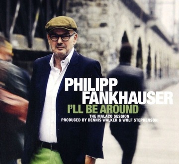PHILIPP FANKHAUSER: ILL BE AROUND [CD]