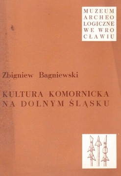 Z. BAGNIEWSKI, KULTURA KOMORNICKA NA DOLNYM ŚLĄSKU