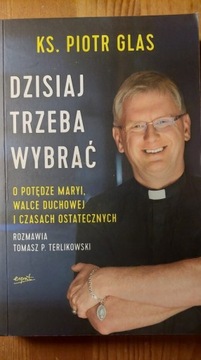 Dzisiaj trzeba wybrać - ks. Piotr Glas