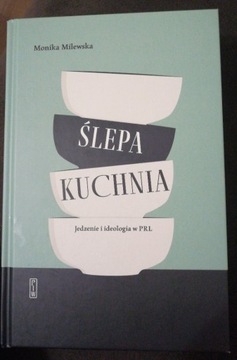 Ślepa kuchnia. Jedzenie i ideologia w PRL