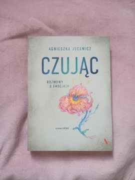 Czując. Rozmowy o emocjach, Agnieszka Jucewicz