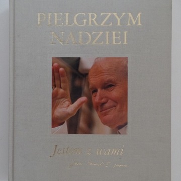 PIELGRZYM NADZIEI - JESTEM Z WAMI JAN PAWEŁ II