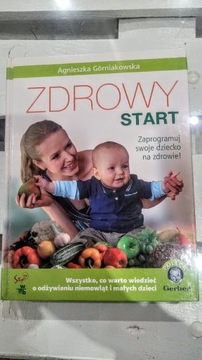 Agnieszka Górniakowska - Zdrowy start-zaprogramuj swoje dziecko na zdrowie