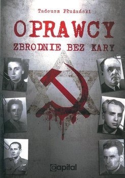 Oprawcy zbrodnie bez kary, T. Płużański