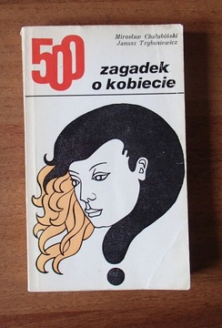 500 zagadek o kobiecie - M.Chałubiński , J.Trybusi