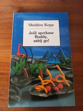 Sheldon Kopp - Jeśli spotkasz Buddę, zabij go!