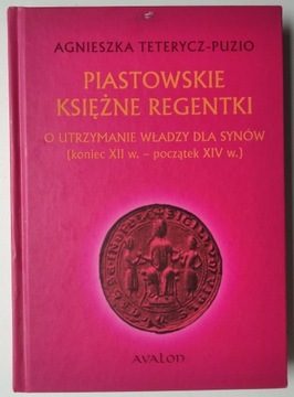 Piastowskie księżne regentki - Teterycz-Puzio