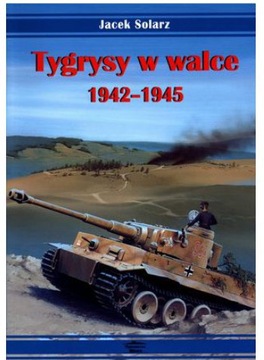 Tygrysy w walce 1942-1945. Jacek Solarz