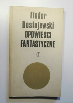 OPOWIEŚCI FANTASTYCZNE Fiodor Dostojewski