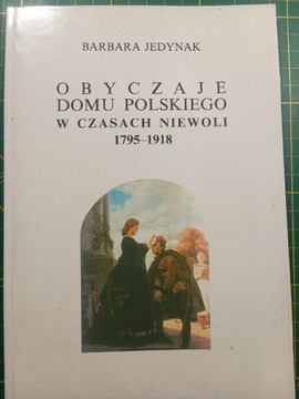 Obyczaje domu polskiego w czasach niewoli1795-1918