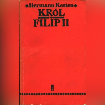 KRÓL FILIP II - Hermann Kesten