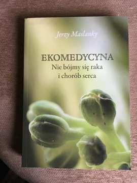 Ekomedycyna Nie bójmy się raka i chorób serca