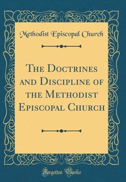 The Doctrines and Discipline of the Methodist Epis