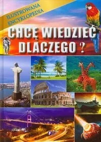 Chcę wiedzieć dlaczego Ilustrowana encyklopedia