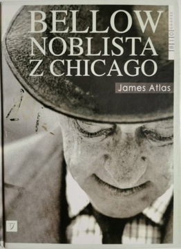 Bellow. Noblista z Chicago - James Atlas