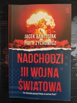 Nadchodzi III Wojna Światowa - Bartosiak,Zychowicz