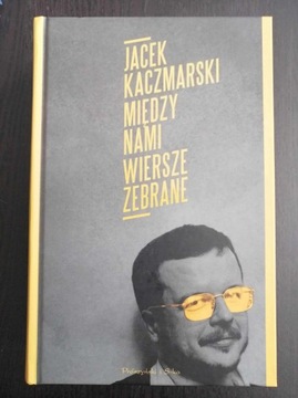 Jacek Kaczmarski Między nami. Wiersze zebrane 