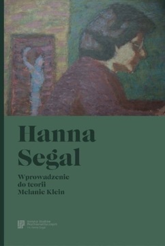 Wprowadzenie do teorii Melanie Klein Hanna Segal