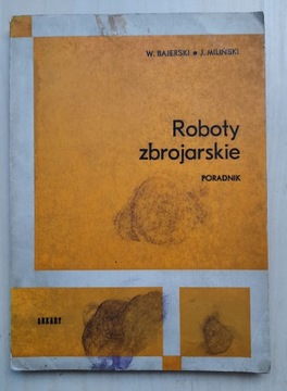 Roboty zbrojarskie. Poradnik. W. Bajerski