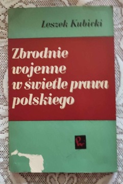 KUBICKI ZBRODNIE WOJENNE W ŚWIETLE PRAWA POLSKIEGO