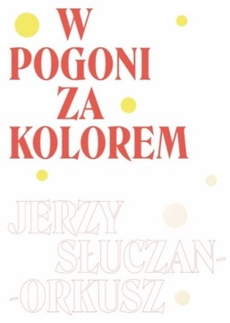 W pogoni za kolorem Jerzy Słuczan-Orkusz