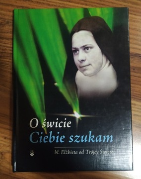 O świcie Ciebie szukam bł. Elżbieta od Trójcy Św