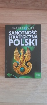 Samotność Strategiczna Polski + autograf (Marek Budzisz)